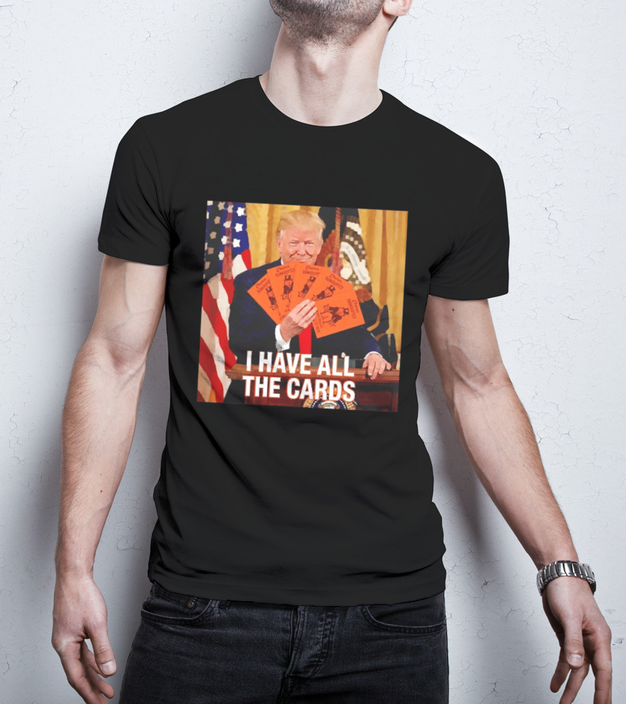 Donald Trump Chance Bankruptcy I Have All The Cards T-Shirt
