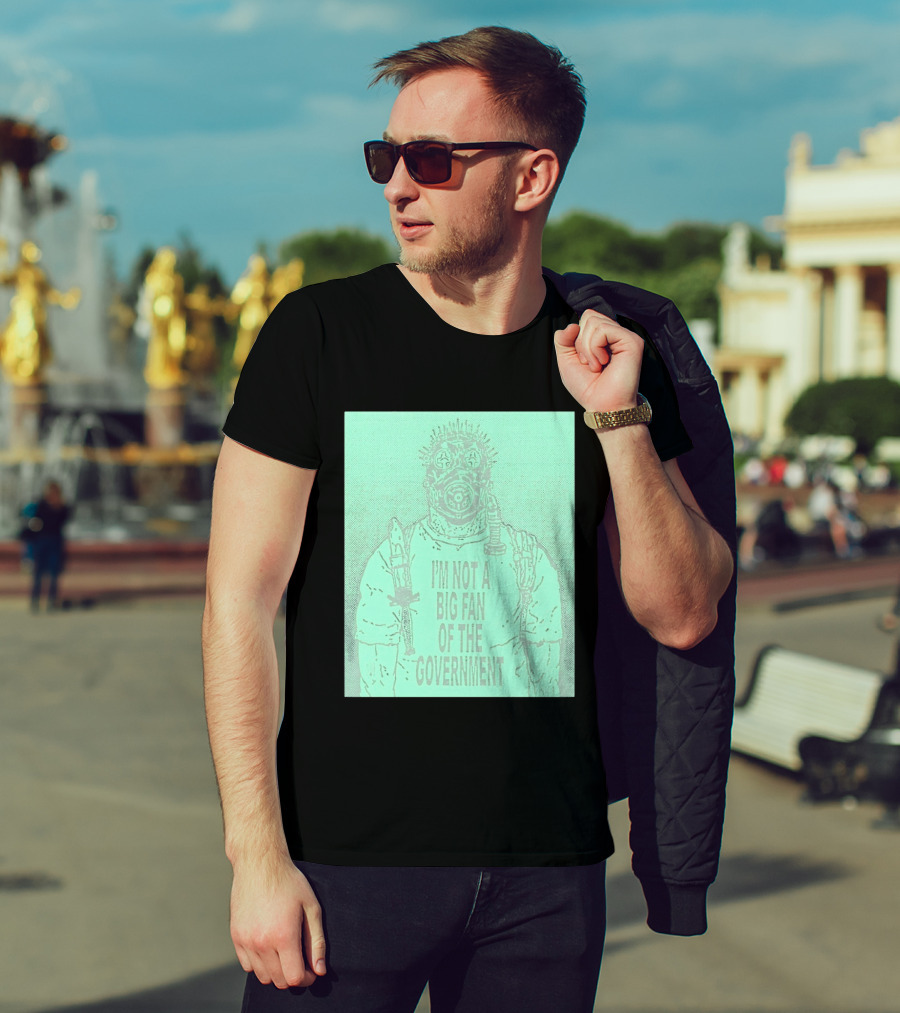 I'm Not A Big Fan Of The Government Gas Mask T-Shirt