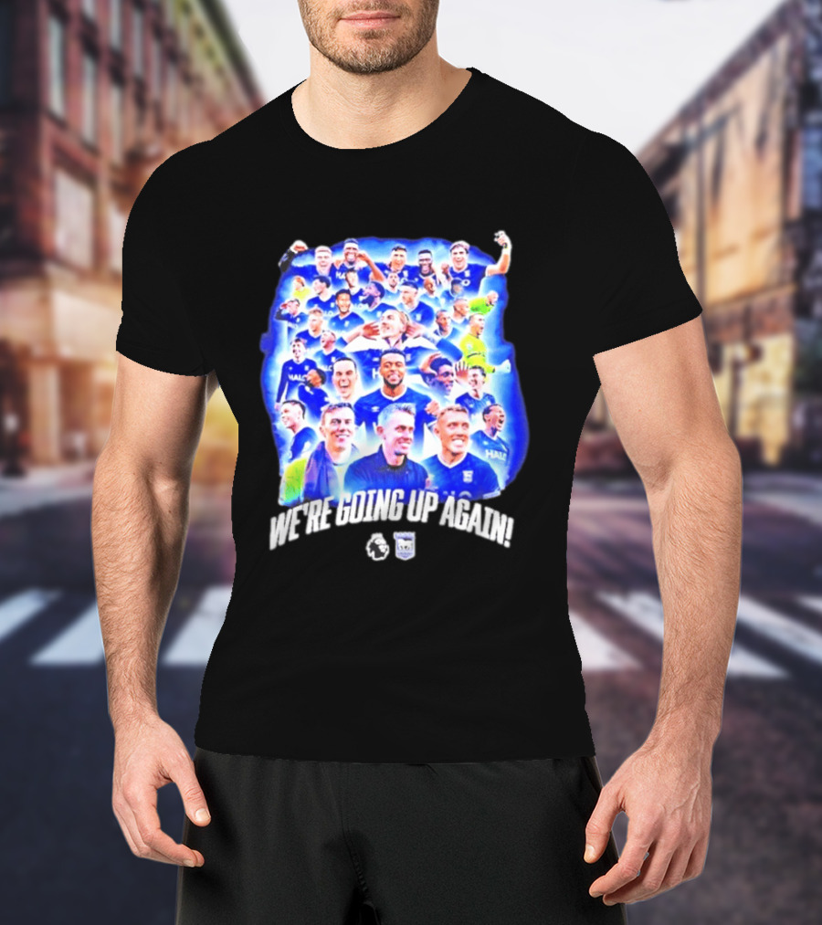 Ipswich Town FC We're Going Up Again Premier League Celebration T-Shirt