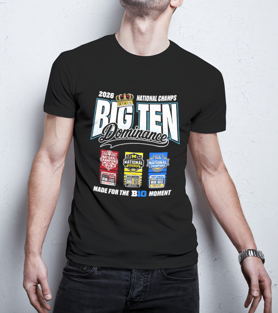 2026 National Champs Big Ten Dominance Made For The Big Moment T-Shirt