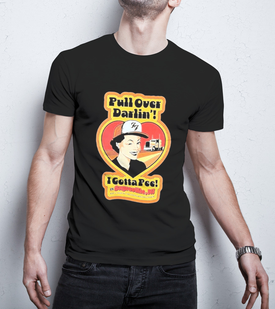 Pull Over Darlin I Gotta Pee Sayreville NJ May 2 2026 Starland Ballroom T-Shirt