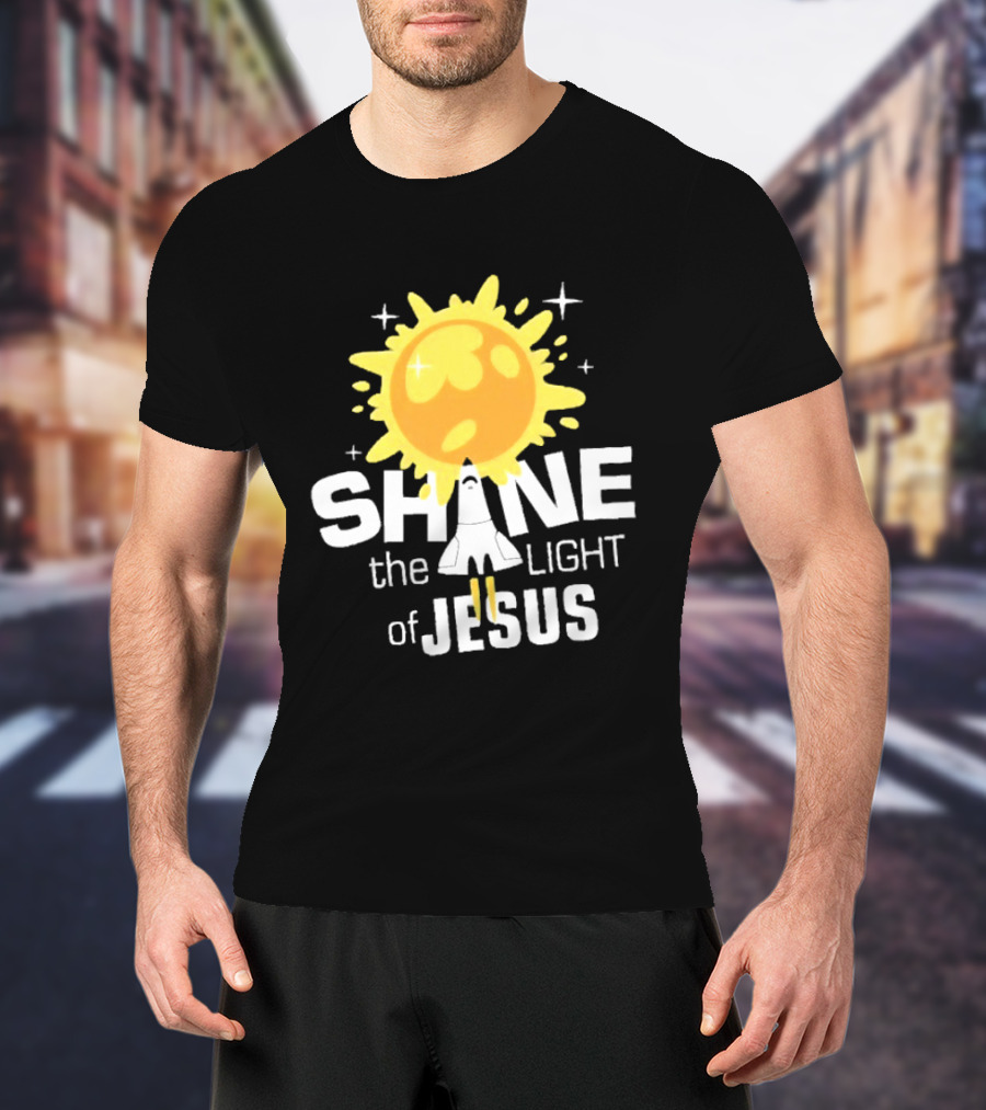 Shine The Light Of Jesus With Rocket And Sunburst T-Shirt