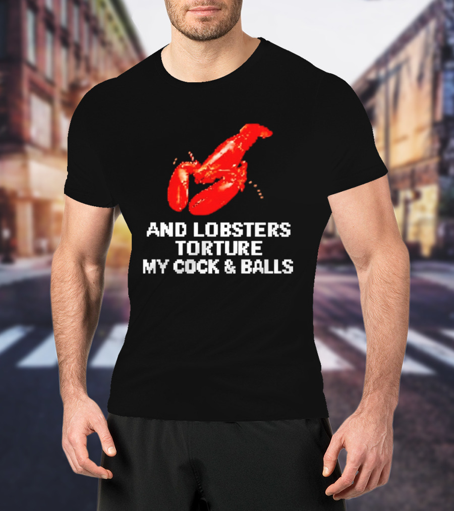 Lobsters Torture My Cock & Balls T-Shirt