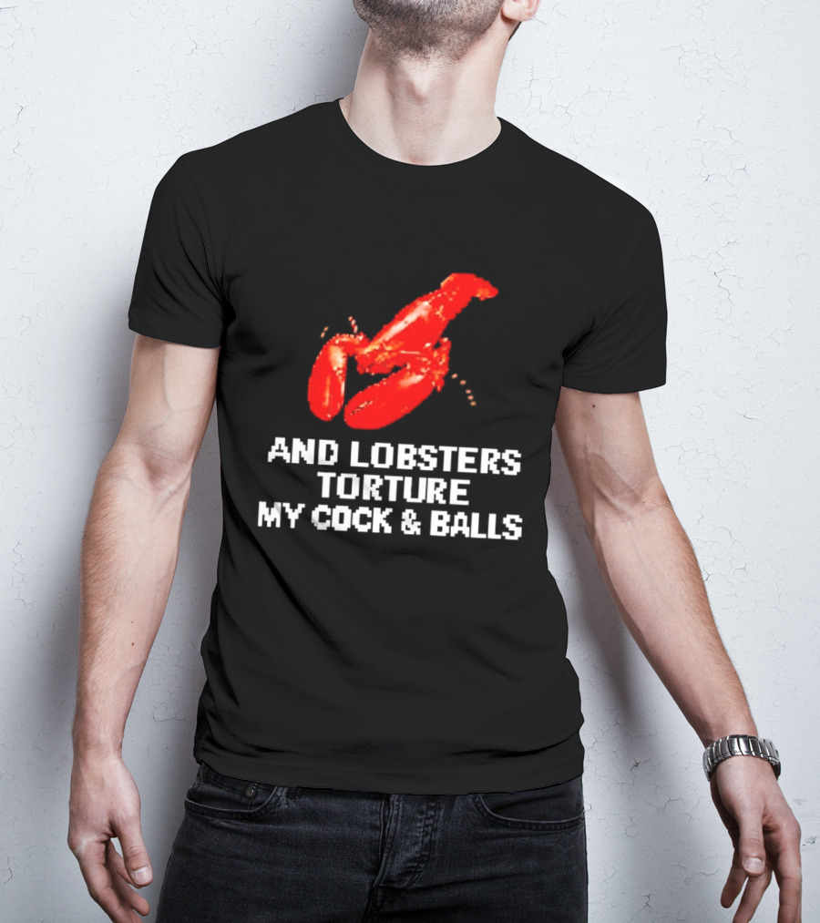 Lobsters Torture My Cock & Balls T-Shirt