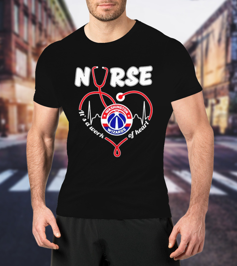 Nurse It's A Work Of Heart Washington Wizards Stethoscope And Heartbeat T-Shirt
