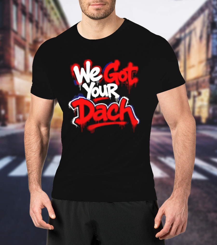 We Got Your Dach Kirby Dach T-Shirt