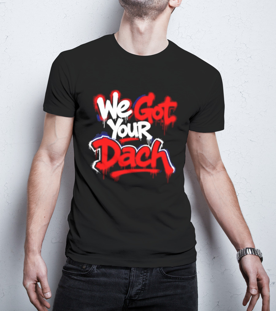 We Got Your Dach Kirby Dach T-Shirt