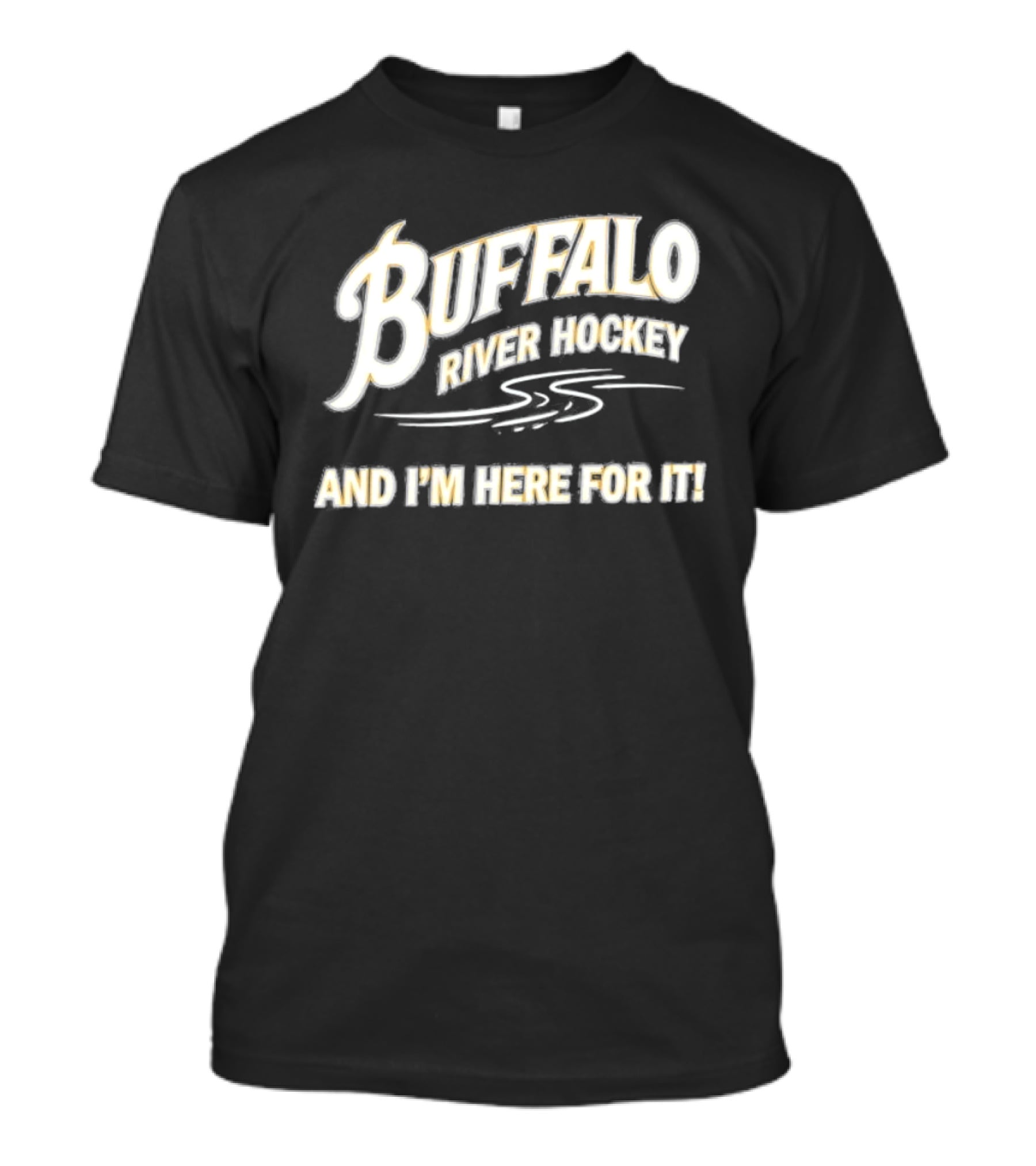 Buffalo River Hockey And I'm Here For It T-Shirt