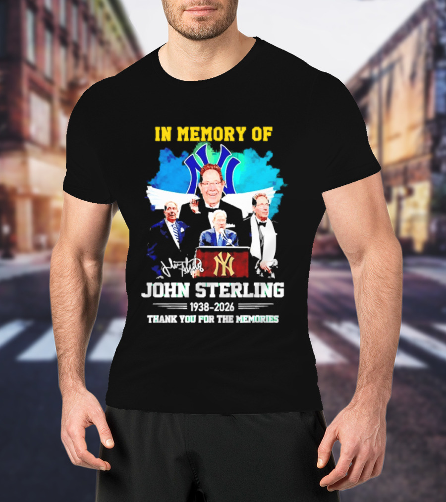In Memory Of John Sterling 1938 2026 Thank You For The Memories Yankees Legacy T-Shirt