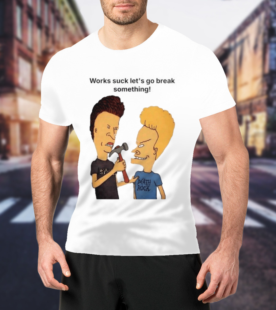 Beavis And Butt Head Works Suck Let's Go Break Something Hammer Scene T-Shirt