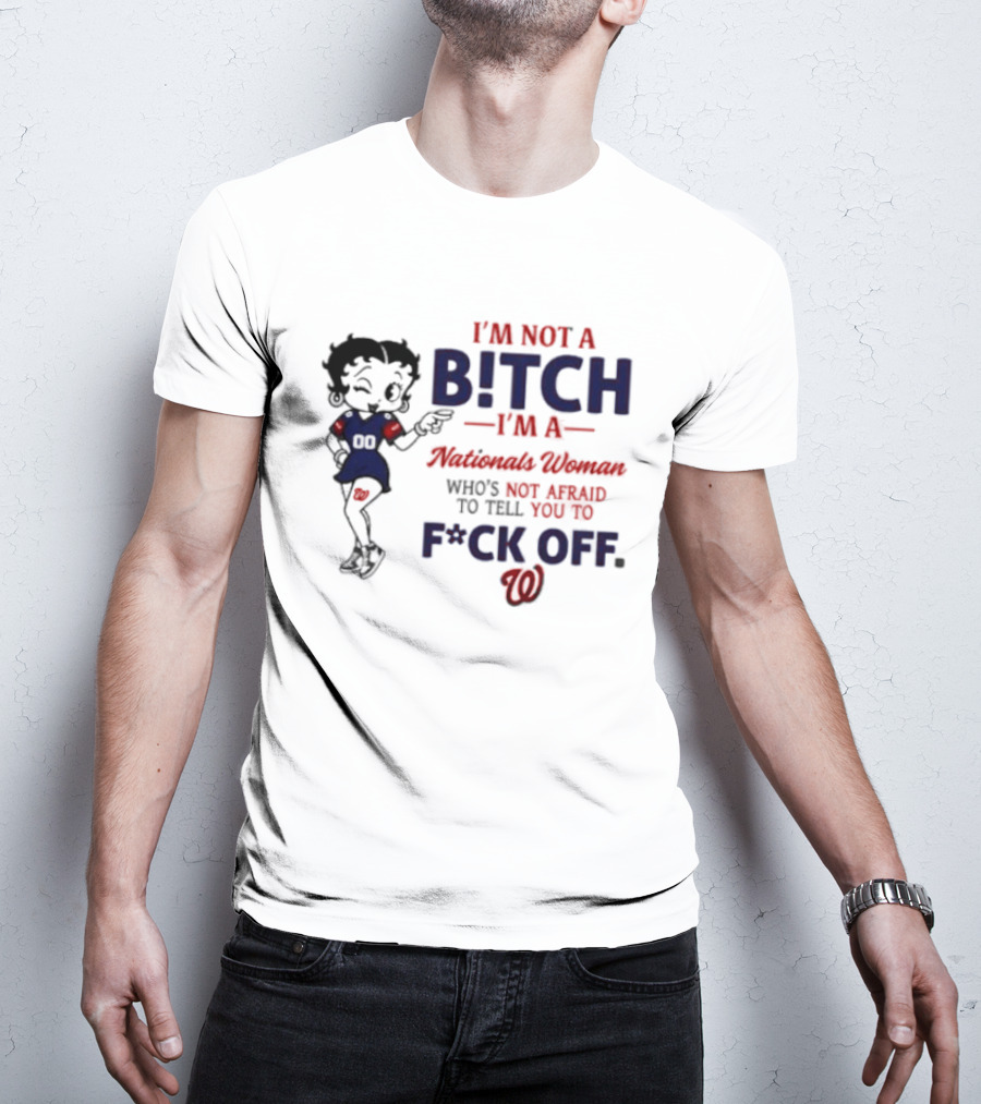 Betty Boop I'm Not A Bitch I'm A Nationals Woman Who's Not Afraid To Tell You To F*ck Off T-Shirt