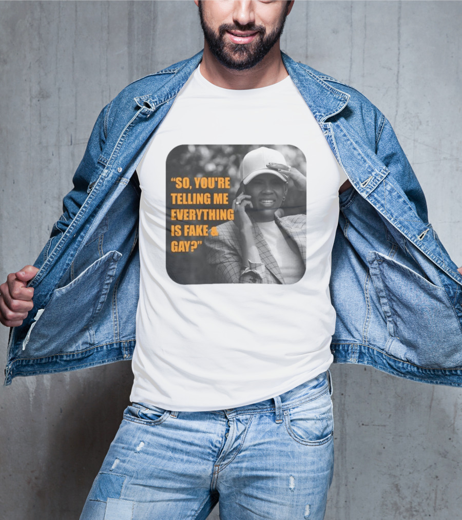 Candace Owens So You're Telling Me Everything Is Fake And Gay T-Shirt