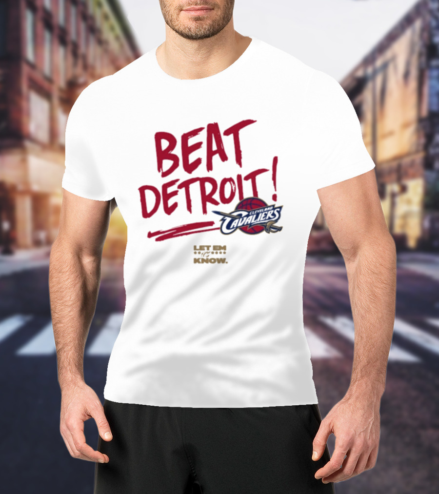 Beat Detroit Cleveland Cavaliers Let Em Know T-Shirt