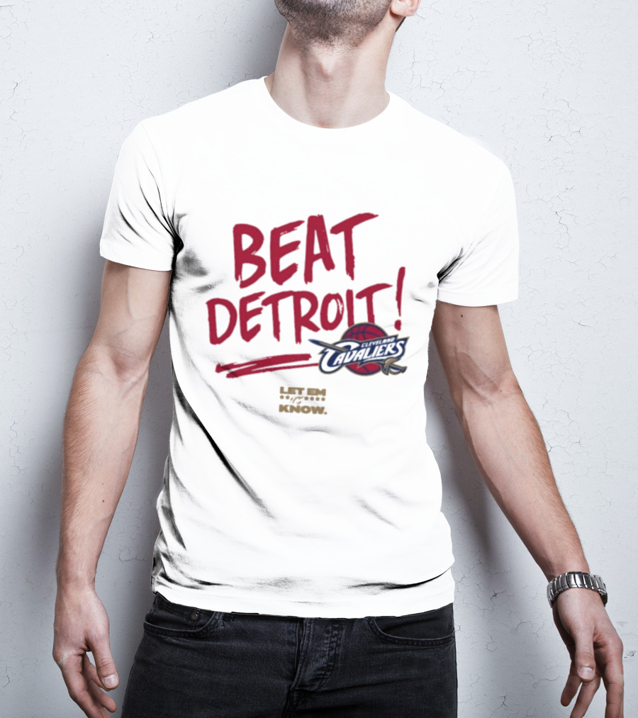 Beat Detroit Cleveland Cavaliers Let Em Know T-Shirt