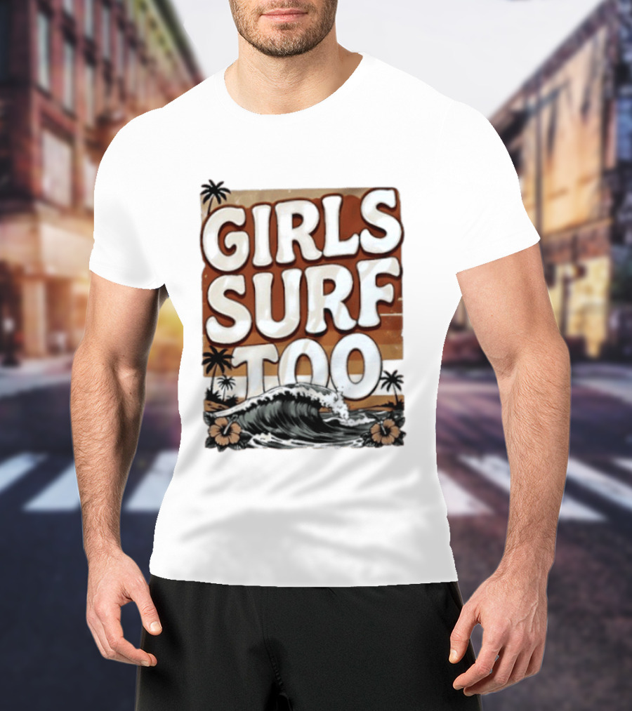 Girls Surf Too Wave Tropical Beach T-Shirt