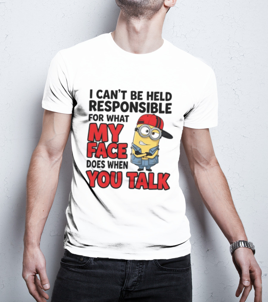 Minions I Can't Be Held Responsible For What My Face Does When You Talk T-Shirt