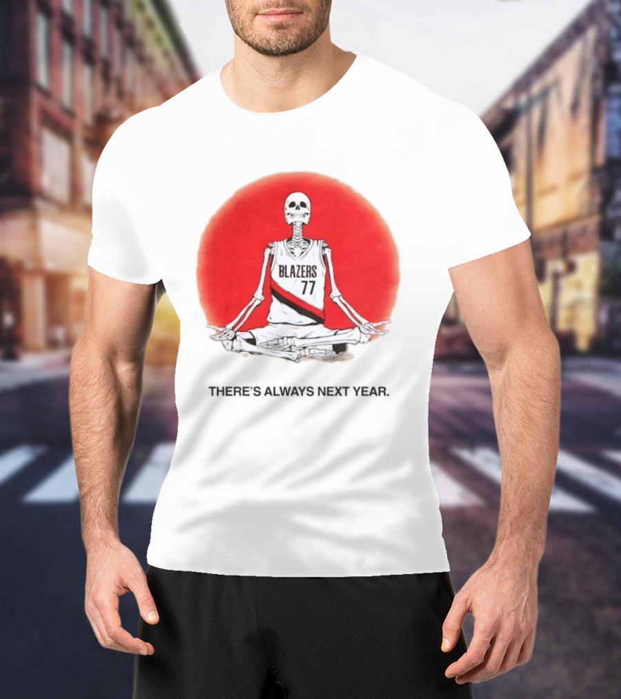 Portland Trail Blazers Skeleton 77 Always Next Year T-Shirt