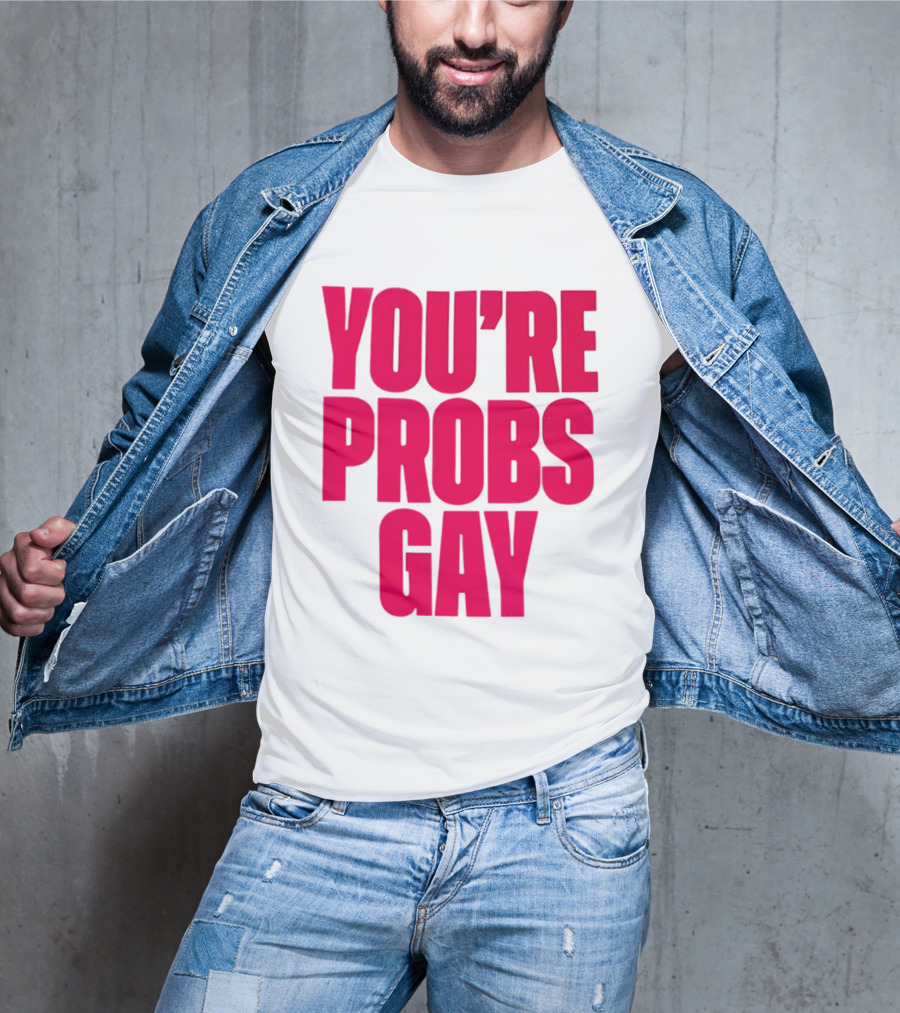 You're Probs Gay LGBTQ Pride T-Shirt