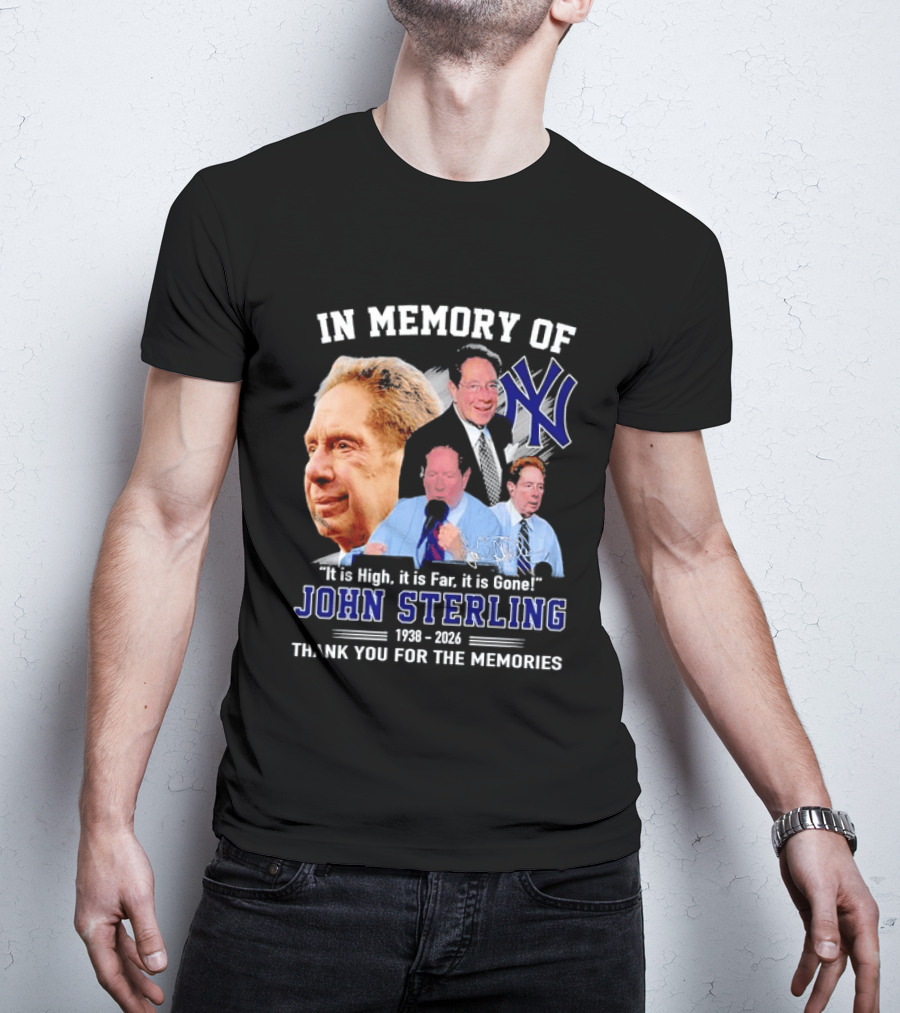 In Memory Of John Sterling Yankees 1938 2026 It Is High It Is Far It Is Gone Thank You For The Memories T-Shirt