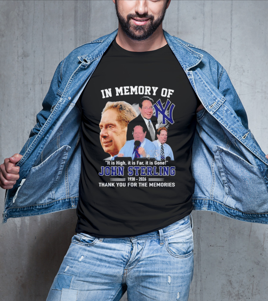 In Memory Of John Sterling Yankees 1938 2026 It Is High It Is Far It Is Gone Thank You For The Memories T-Shirt