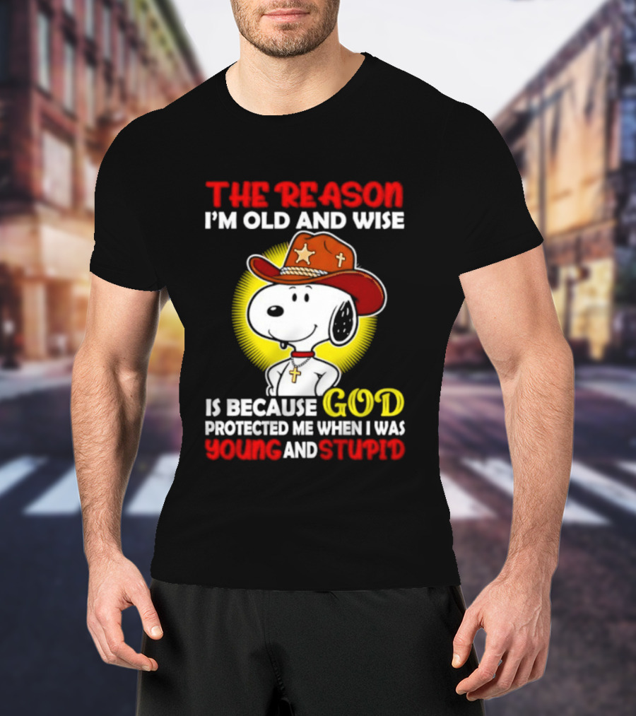 Cowboy Snoopy The Reason I'm Old And Wise God Protected Me When I Was Young And Stupid T-Shirt
