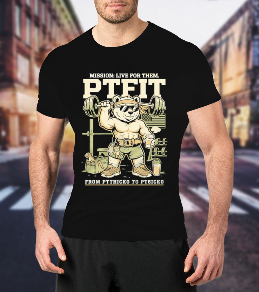Mission Live For Them PTFit Gym Bear From Ptthicko To PT6icko T-Shirt