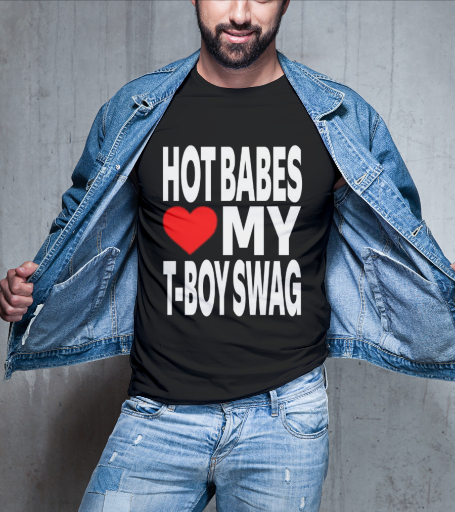 Hot Babes Love My Boy Swag T-Shirt