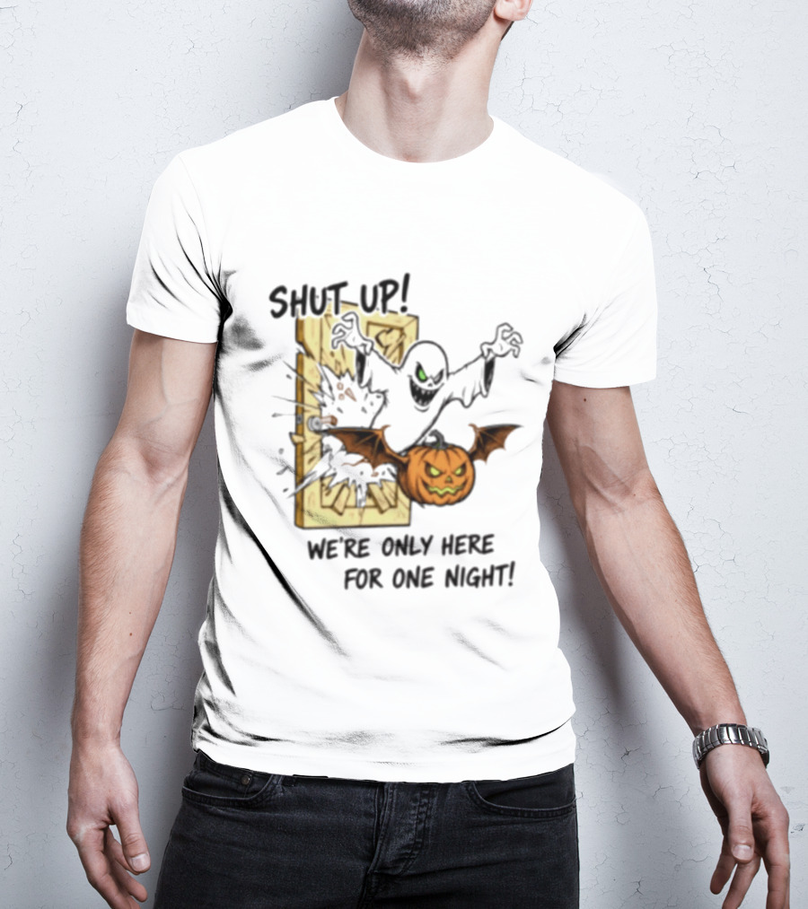 Shut Up Ghost Pumpkin Burst We're Only Here For One Night T-Shirt