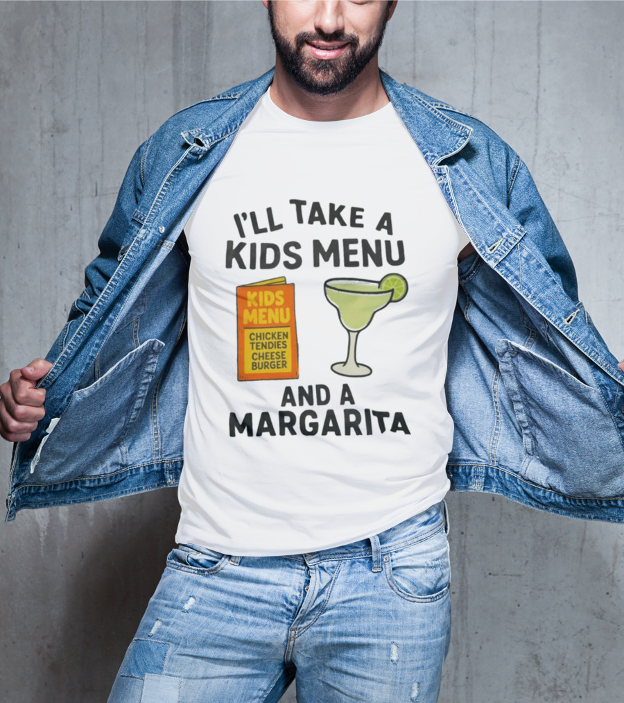 I'll Take A Kids Menu Chicken Tendies Cheeseburger And A Margarita T-Shirt