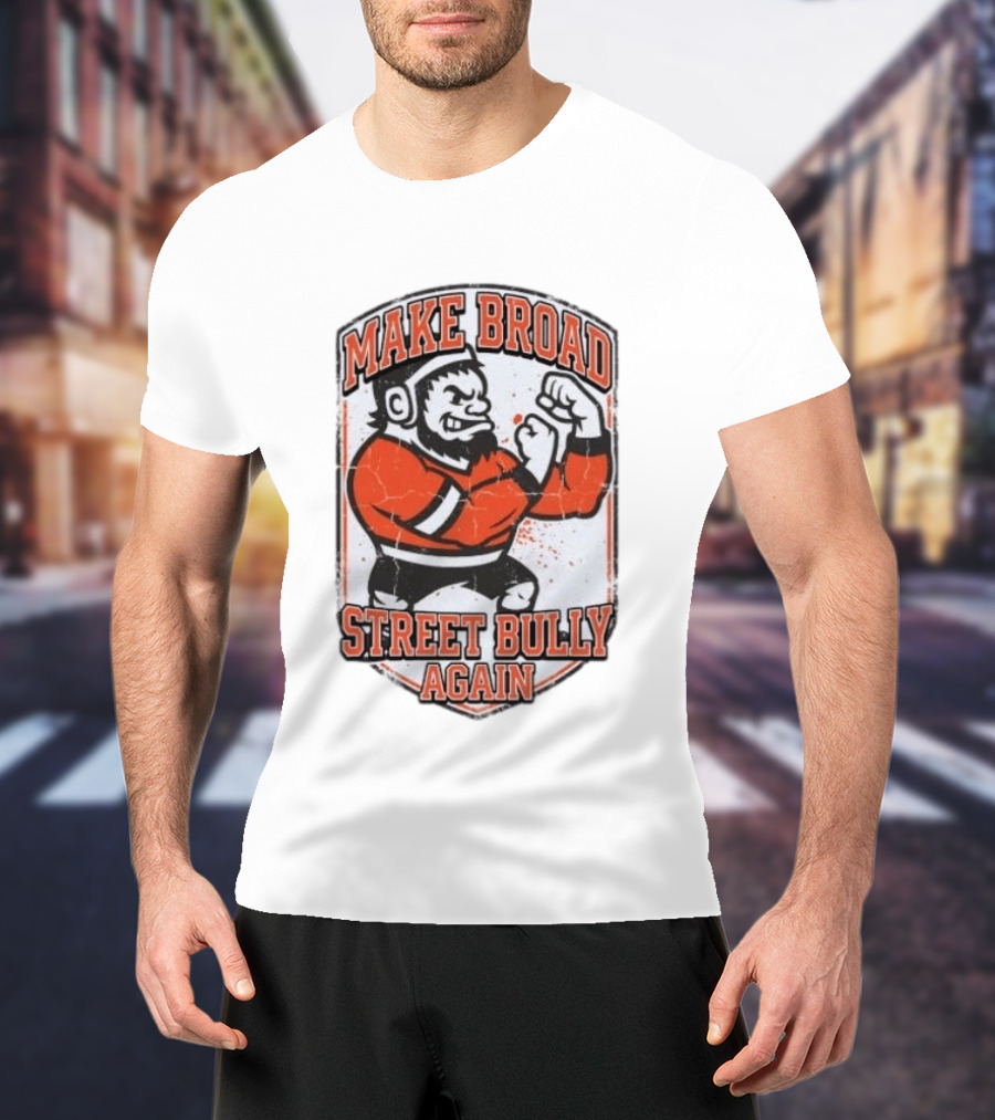 Make Broad Street Bully Again Philadelphia Flyers T-Shirt