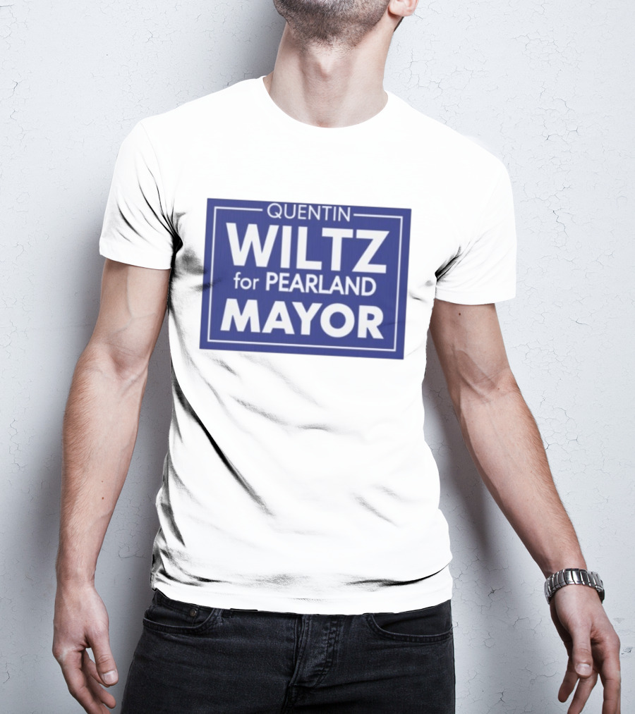 Quentin Wiltz For Pearland Mayor Campaign T-Shirt