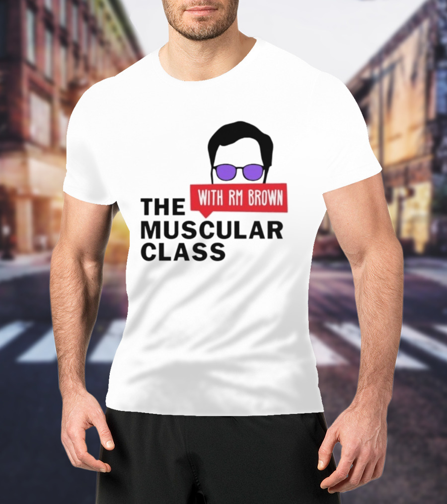 The Muscular Class Featuring With RM Brown Glasses Hairstyle T-Shirt