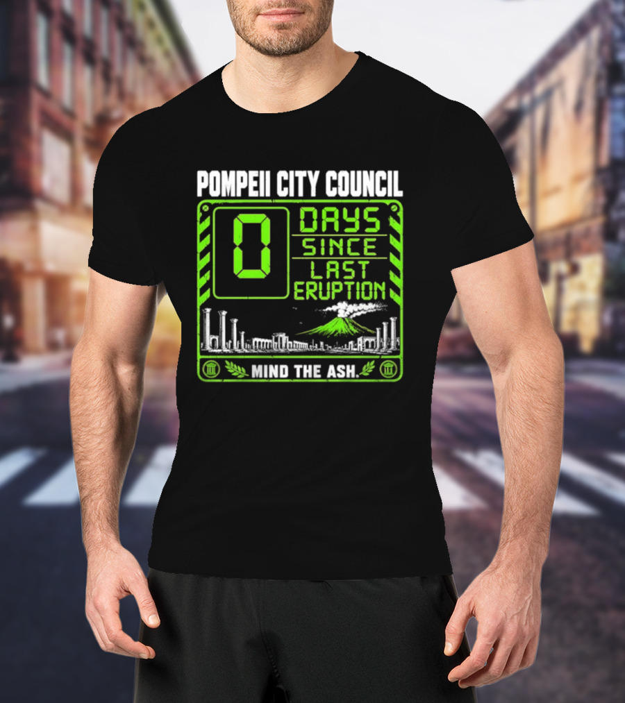 Pompeii City Council 0 Days Since Last Eruption Mind The Ash T-Shirt