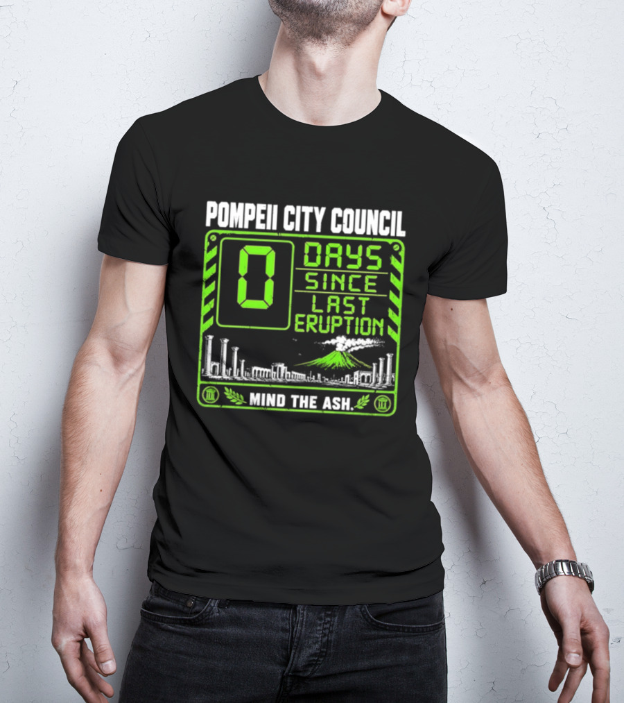 Pompeii City Council 0 Days Since Last Eruption Mind The Ash T-Shirt
