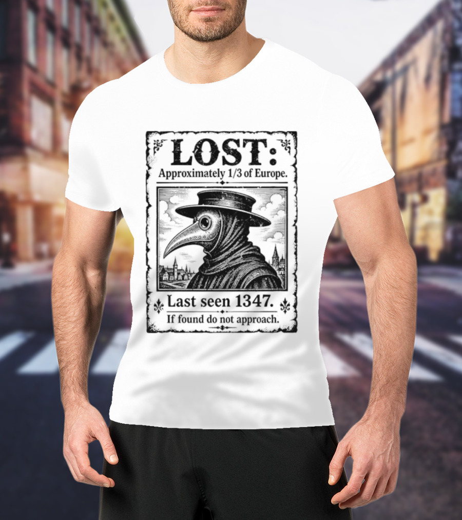 LOST Black Plague Doctor Last Seen 1347 Approximately Third Of Europe T-Shirt