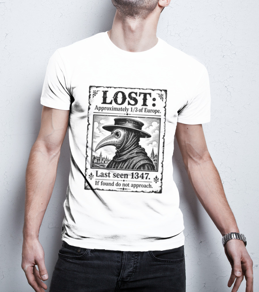 LOST Black Plague Doctor Last Seen 1347 Approximately Third Of Europe T-Shirt