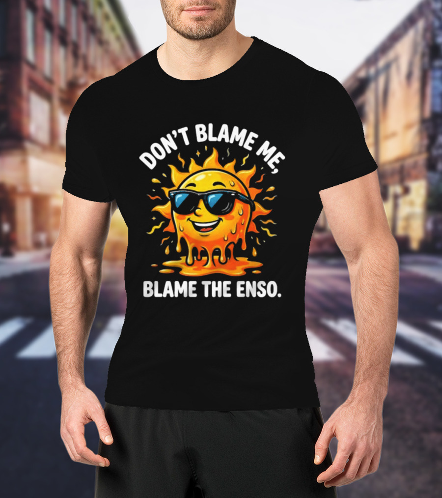 Don't Blame Me Blame The ENSO 2026 Super El Nino Sun With Sunglasses T-Shirt