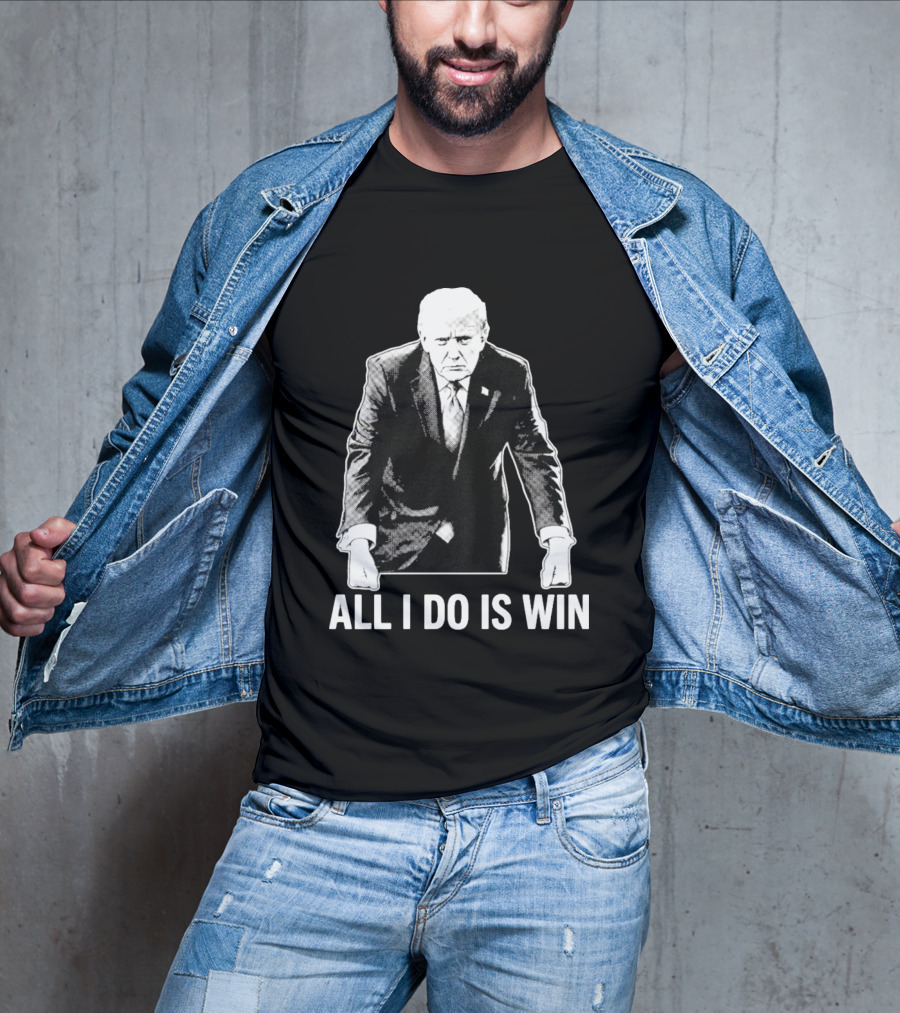 All I Do Is Win Trump Black And White T-Shirt