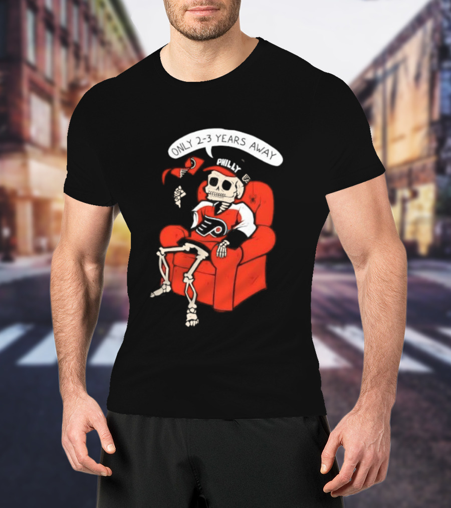 Flyers Skeleton Fan Waiting In Armchair With Cap And Jersey 2 3 Years Away T-Shirt