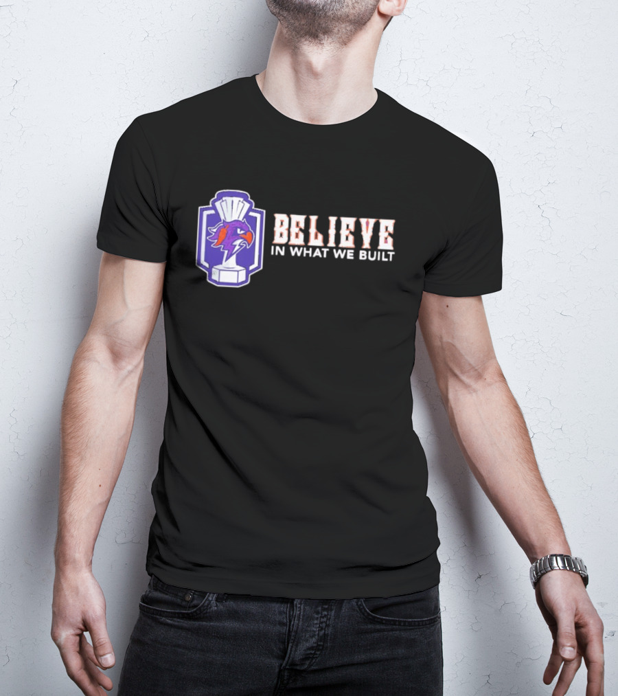 Halifax Thunderbirds Believe In What We Built T-Shirt