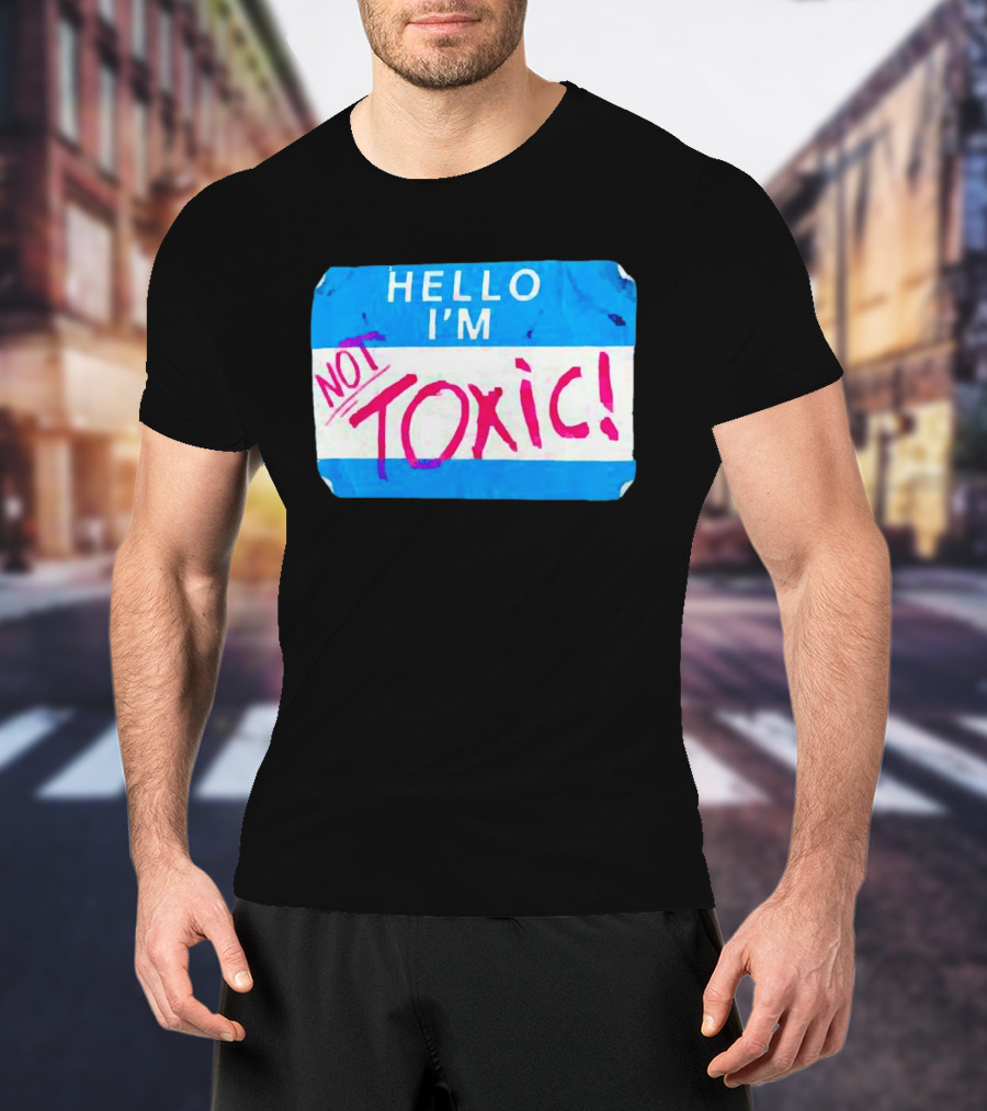 Hello I'm Not Toxic Nametag T-Shirt