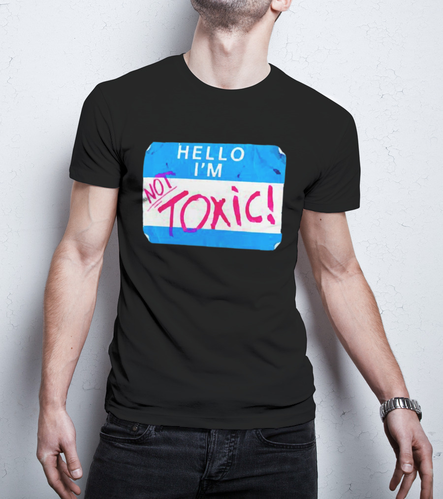 Hello I'm Not Toxic Nametag T-Shirt