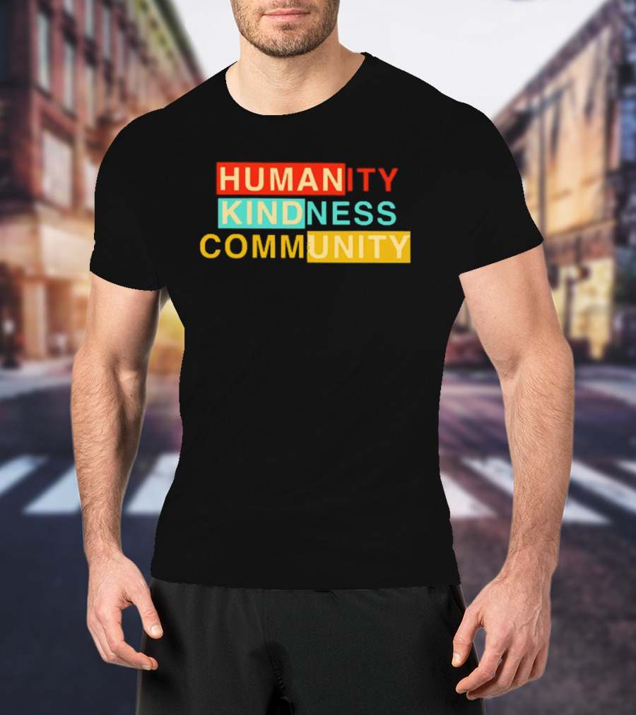 Humanity Kindness Community Unity Compassion T-Shirt