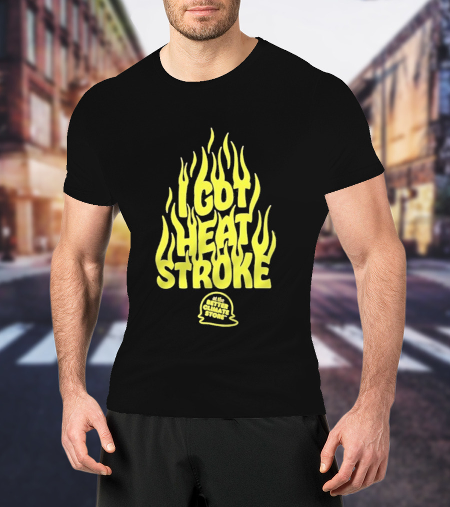 I Got Heat Stroke Flame Yellow Text With Flames T-Shirt