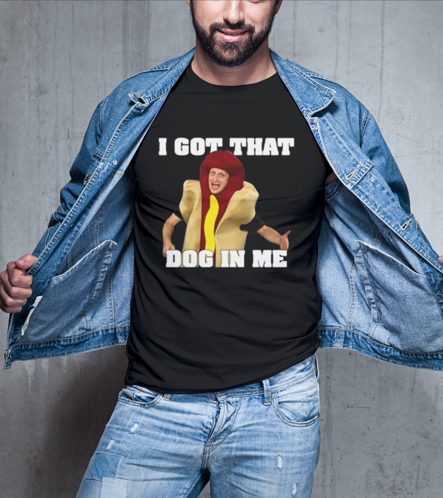 I Got That Dog In Me Hot Dog Costume Tim Robinson T-Shirt