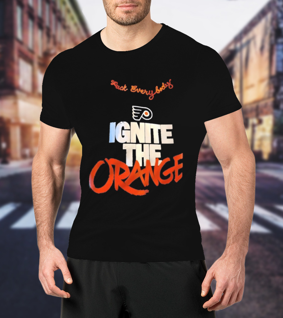 Fuck Everybody Ignite The Orange Philadelphia Flyers Hockey 2026 T-Shirt