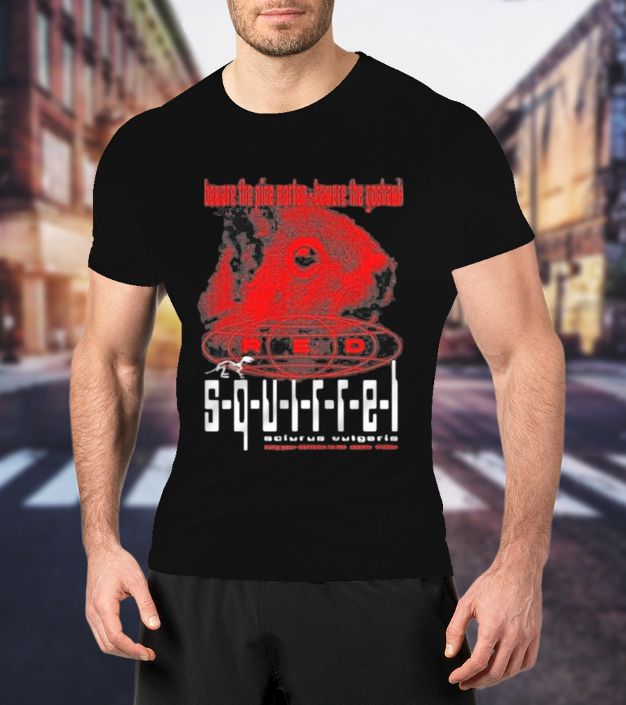Beware The Pine Marten Goshawk Red Squirrel Endemic Vertebrate T-Shirt