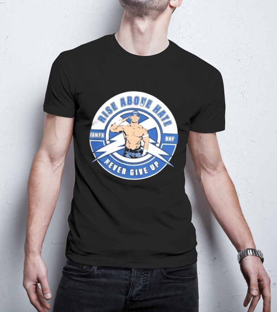 John Cena Rise Above Hate Tampa Bay Never Give Up T-Shirt