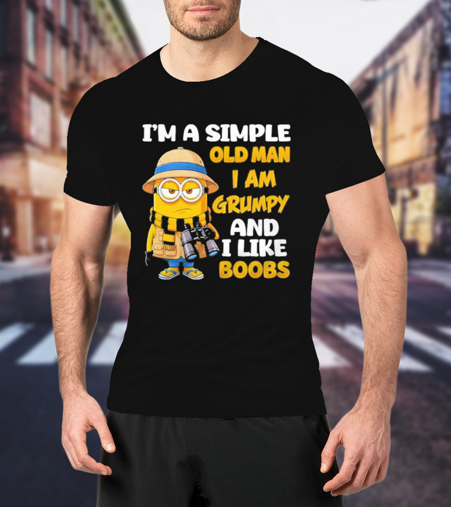 I'M A Simple Old Man I Am Grumpy And I Like Boobs Minion T-Shirt