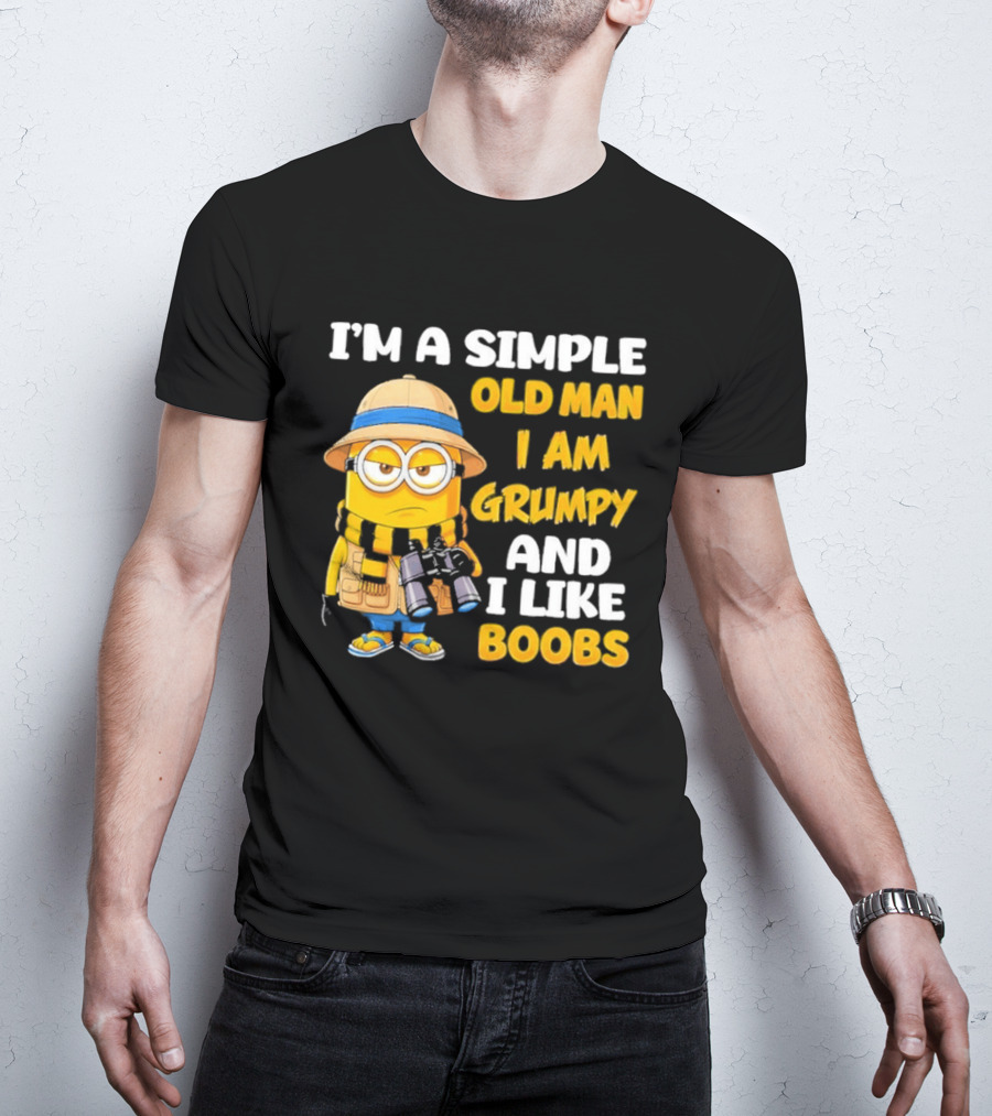 I'M A Simple Old Man I Am Grumpy And I Like Boobs Minion T-Shirt